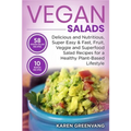 Vegan Salads: Delicious and Nutritious, Super Easy & Fast, Fruit, Veggie and Superfood Salad Recipes for a Healthy Plant-Based Lifestyle