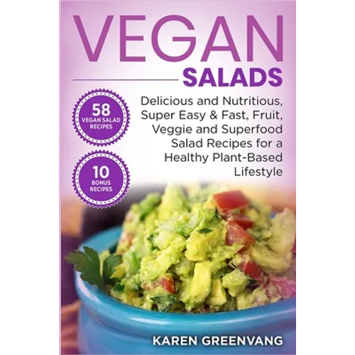 Vegan Salads: Delicious and Nutritious, Super Easy & Fast, Fruit, Veggie and Superfood Salad Recipes for a Healthy Plant-Based Lifestyle
