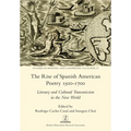 The Rise of Spanish American Poetry 1500-1700: Literary and Cultural Transmission in the New World