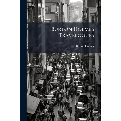 Burton Holmes Travelogues: Down The Amur. Peking. The Forbidden City [peking