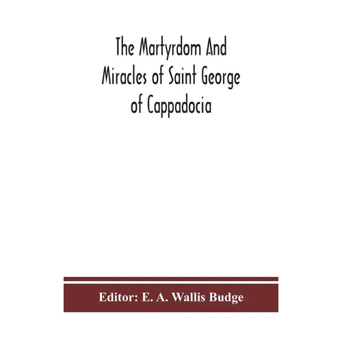The Martyrdom And Miracles Of Saint George Of Cappadocia