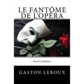 Le Fantôme de l'Opéra: Texte intégral