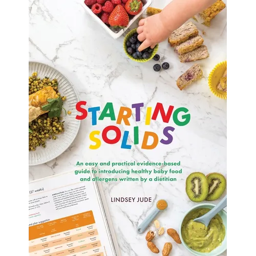 Starting Solids: An easy and practical evidence-based guide to introducing healthy baby food and allergens written by a dietitian