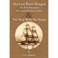 The Last Pirate Hanged: The True Adventures of Captain William Swallow & The Ship with No Name