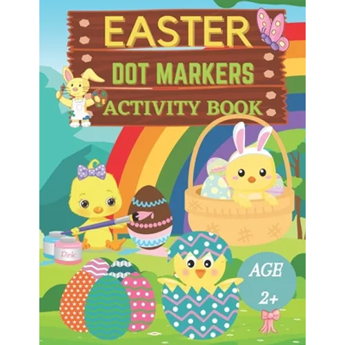 Easter dot markers activity book Ages 2+: Fun dot coloring book for kids and toddlersEasy guided big dotsEasy Toddler and Preschool Kids Paint Dauber