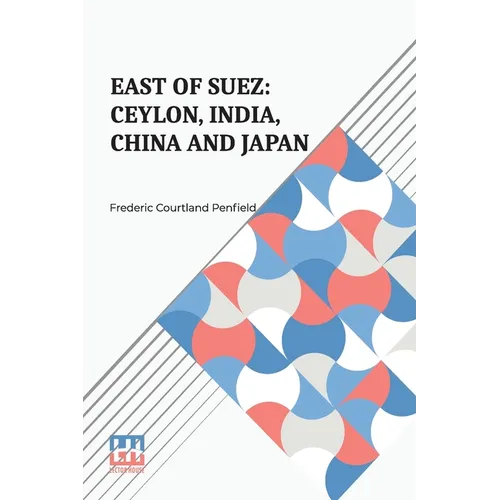 East Of Suez: Ceylon, India, China And Japan