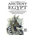 Ancient Egypt: A Captivating Guide to the Age of the Pyramids (The History and Legacy of the Ancient Egyptian God of the Afterlife)