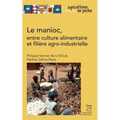 Le manioc: Entre culture alimentaire et filière agro-industrielle