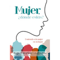 Mujer, ¿dónde estás?: Poniendo a la Mujer en su Lugar