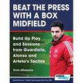 Beat the Press With a Box Midfield - Build Up Play and Sessions from Guardiola, Alonso and Arteta's Tactics