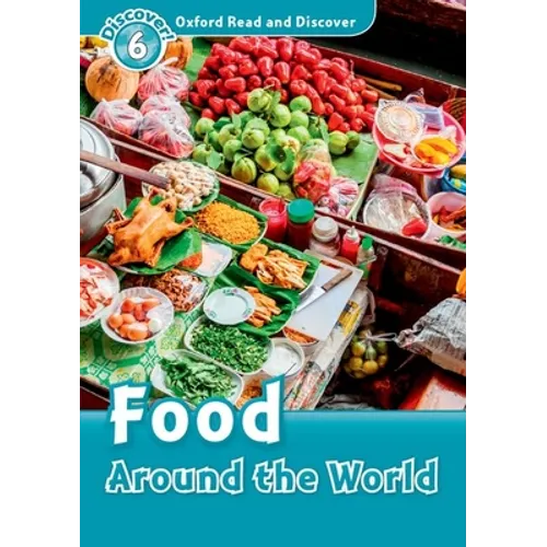 Oxford Read and Discover: Level 6: 1,050-Word Vocabularyfood Around the World