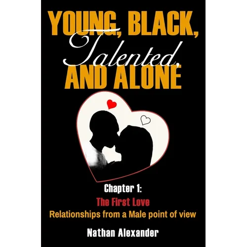Young, Black, Talented, and Alone: Chapter 1: First Love