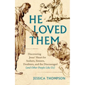 He Loved Them: Discovering Jesus' Heart for Seekers, Sinners, Doubters, and the Discouraged (and Other People Like Us)