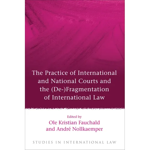 The Practice of International and National Courts and the (De-)Fragmentation of International Law