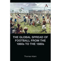 The Global Spread of Football from the 1860s to the 1880s