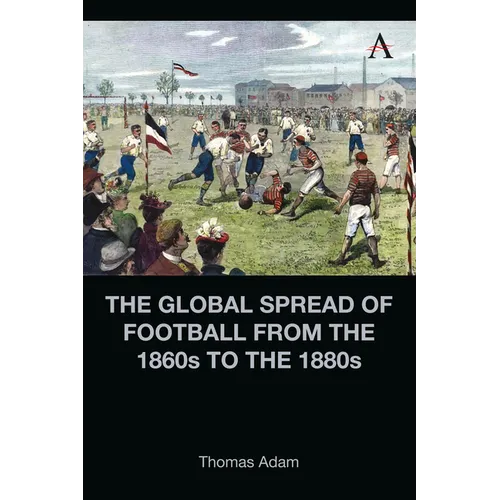 The Global Spread of Football from the 1860s to the 1880s