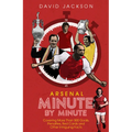 Arsenal Minute by Minute: The Gunners' Most Historic Moments