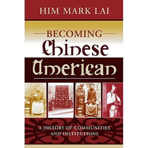 Becoming Chinese American: A History of Communities and Institutions