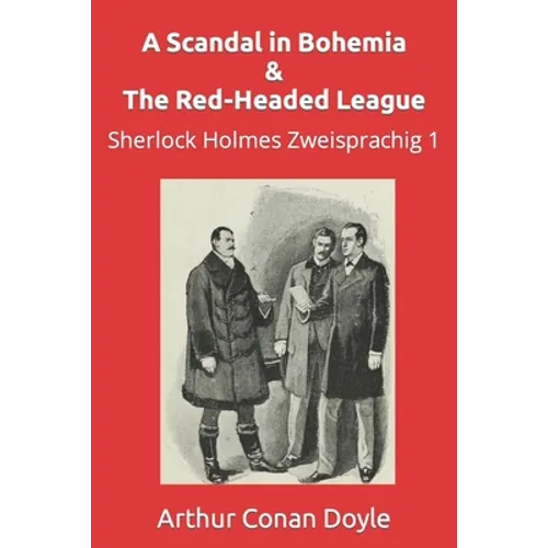 A Scandal in Bohemia & The Red-Headed League: Sherlock Holmes Zweisprachig 1