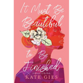 It Must Be Beautiful to Be Finished: A Memoir of My Body