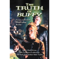 The Truth of Buffy: Essays on Fiction Illuminating Reality