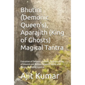 Bhutini (Demonic Queen's), Aparajith (King of Ghosts) Magical Tantra: Evocation of Demonic Queen's, Aparajita (King of Ghosts) and Bethala (Magical Sp