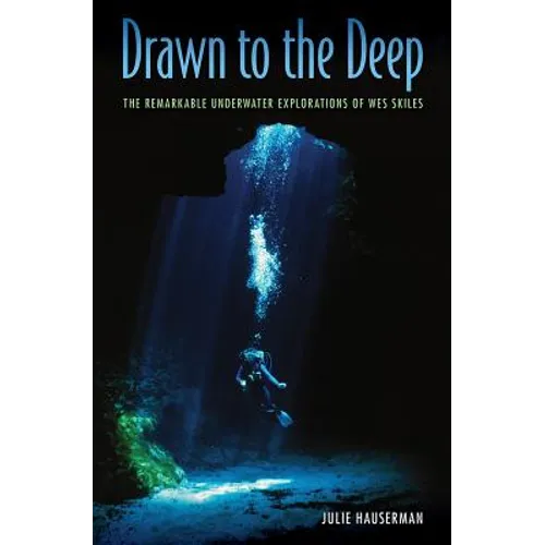 Drawn to the Deep: The Remarkable Underwater Explorations of Wes Skiles