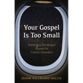 Your Gospel Is Too Small: Reframing the Gospel Toward Its Cosmic Grandeur