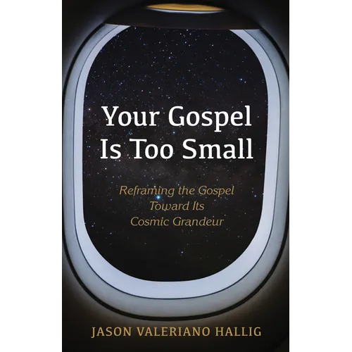 Your Gospel Is Too Small: Reframing the Gospel Toward Its Cosmic Grandeur