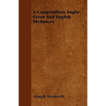 A Compendious Anglo-Saxon And English Dictionary