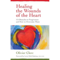 Healing the Wounds of the Heart: 15 Obstacles to Forgiveness and How to Overcome Them