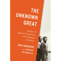 The Unknown Great: Stories of Japanese Americans at the Margins of History