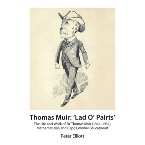 Thomas Muir: 'Lad O' Pairts': The Life and Work of Sir Thomas Muir (1844-1934), Mathematician and Cape Colonial Educationist