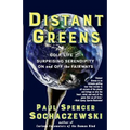 Distant Greens: Golf, Life and Surprising Serendipity On and Off the Fairways