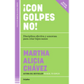 ¡Con Golpes No! Disciplina Efectiva Y Amorosa Para Criar Hijos Sanos / No Hitting!