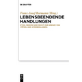 Lebensbeendende Handlungen: Ethik, Medizin Und Recht Zur Grenze Von 'Töten' Und 'Sterbenlassen'