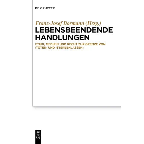 Lebensbeendende Handlungen: Ethik, Medizin Und Recht Zur Grenze Von 'Töten' Und 'Sterbenlassen'