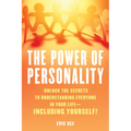 The Power of Personality: Unlock the Secrets to Understanding Everyone in Your Life--Including Yourself!