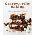 Craveworthy Baking: Delicious Dairy-Free and Gluten-Free Cakes, Cookies, Breads, and More