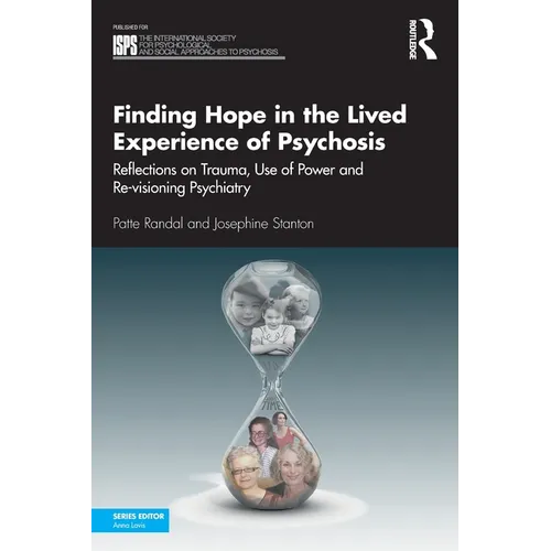 Finding Hope in the Lived Experience of Psychosis: Reflections on Trauma, Use of Power and Re-Visioning Psychiatry