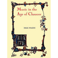 Music in the Age of Chaucer: Revised Edition, with `Chaucer Songs'