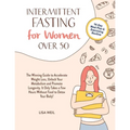 Intermittent Fasting For Women Over 50: The Winning Guide To Accelerate Weight Loss, Unlock Your Metabolism And Promote Longevity. It Only Takes A Few