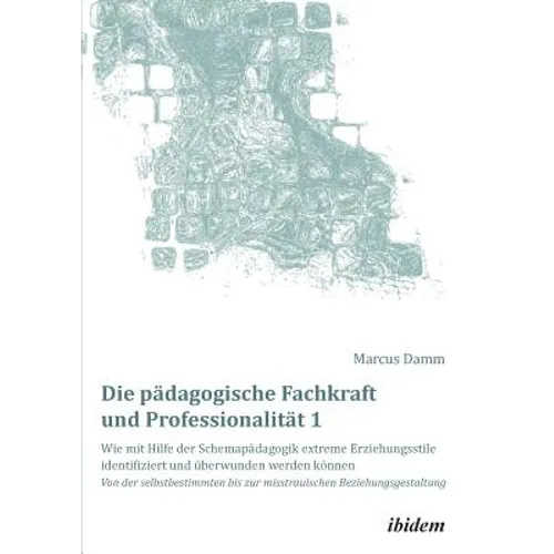 Die pädagogische Fachkraft und Professionalität: Wie mit Hilfe der Schemapädagogik extreme Erziehungsstile identifiziert und überwunden werden können