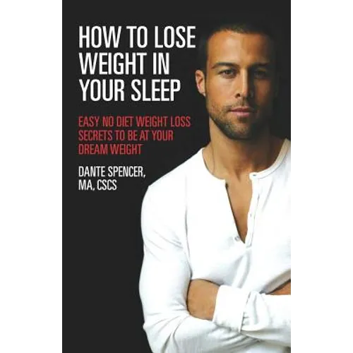 How to Lose Weight in Your Sleep: Easy No Diet Weight Loss Secrets to Be at Your Dream Weight