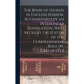 The Book of Genesis in English-Hebrew, Accompanied by an Interlinear Translation, With Notes by the Editor of the Comprehensive Bible [W. Greenfield]