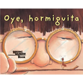 Oye, Hormiguita (Hey, Little Ant Spanish Edition)