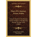 Diary Of A Journey Across Arabia: From El Khatif In The Persian Gulf, To Yambo In The Red Sea, During The Year 1819 (1866)