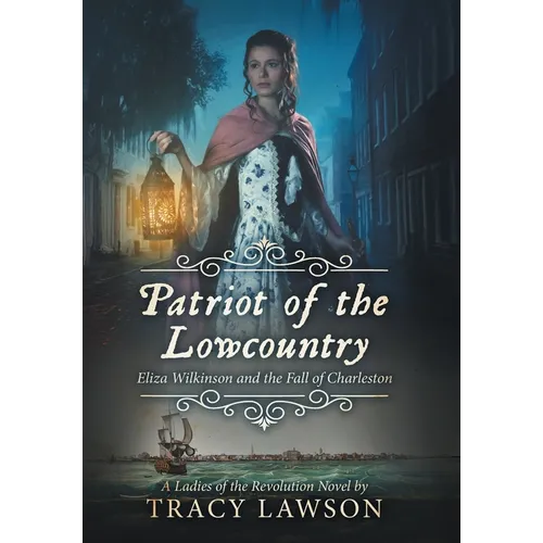 Patriot of the Lowcountry: Eliza Wilkinson and the Fall of Charleston