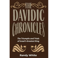 The Davidic Chronicles: The Triumphs and Trials of Israel's Greatest King