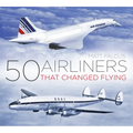 50 Airliners That Changed Flying